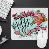 Teaching Is A Work Of A Heart Mouse Pad