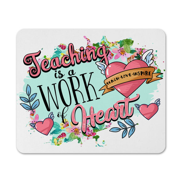 Teaching Is A Work Of A Heart Mouse Pad